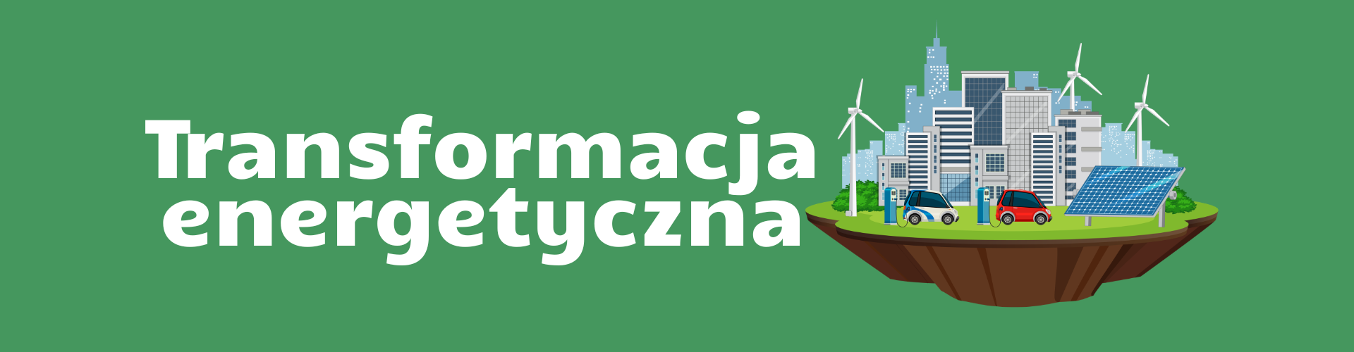 Grafika z napisem Transformacja energetyczna oraz ilustracją nowoczesnego miasta z turbinami wiatrowymi, panelami fotowoltaicznymi i samochodami elektrycznymi, symbolizująca zrównoważony rozwój i czystą energię.
